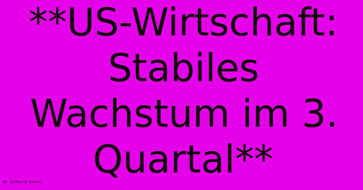 **US-Wirtschaft: Stabiles Wachstum Im 3. Quartal**