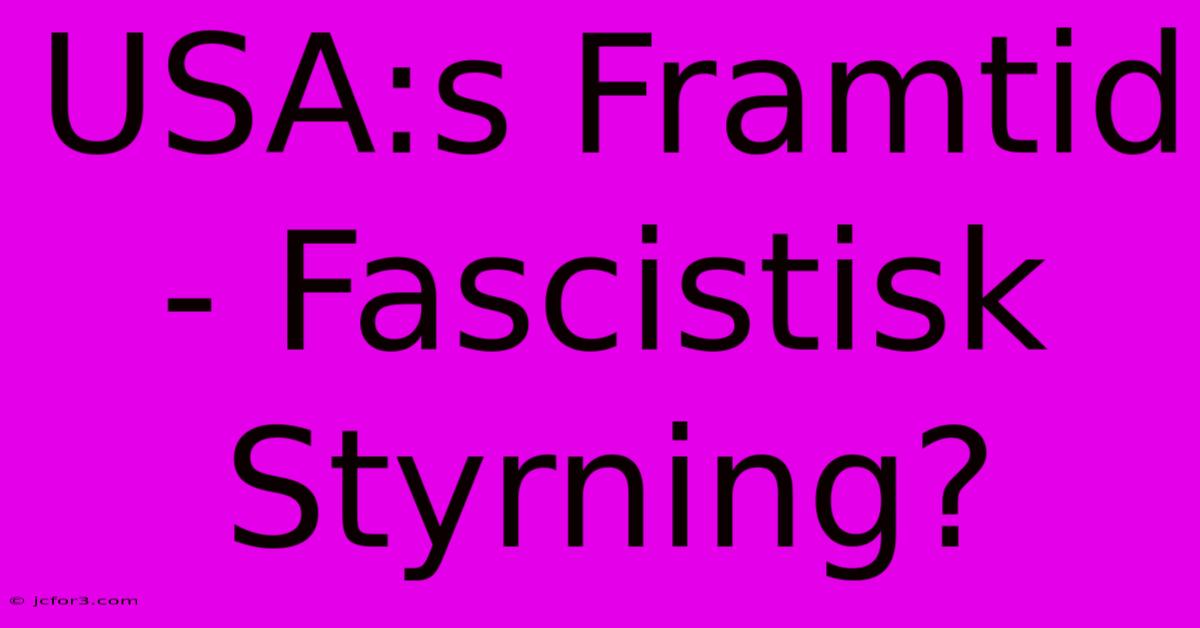 USA:s Framtid - Fascistisk Styrning?