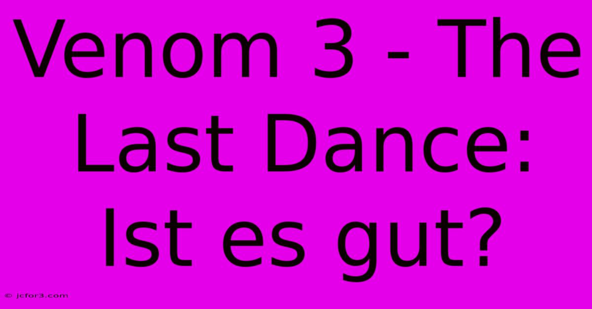 Venom 3 - The Last Dance: Ist Es Gut?