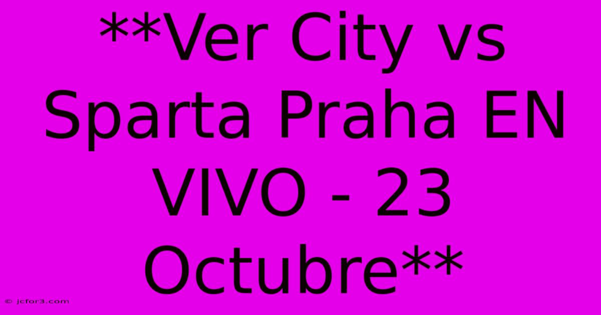 **Ver City Vs Sparta Praha EN VIVO - 23 Octubre**