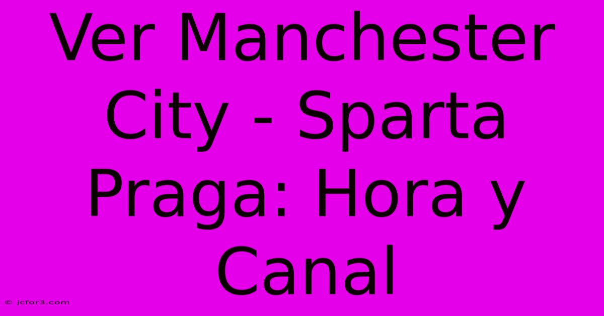 Ver Manchester City - Sparta Praga: Hora Y Canal