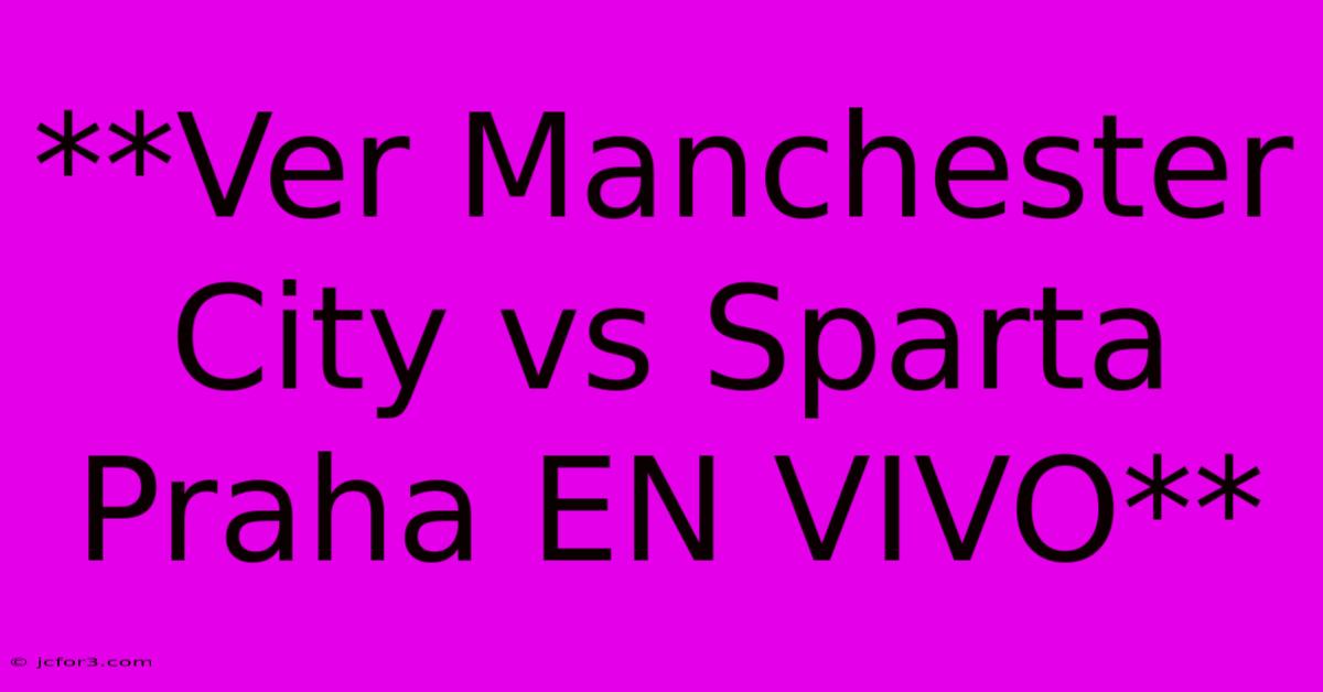 **Ver Manchester City Vs Sparta Praha EN VIVO**