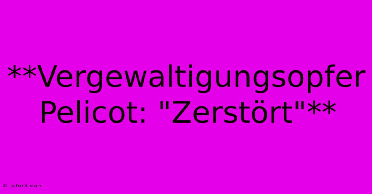 **Vergewaltigungsopfer Pelicot: 