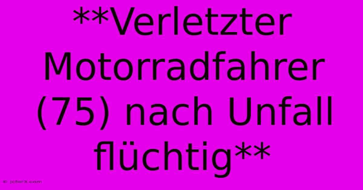 **Verletzter Motorradfahrer (75) Nach Unfall Flüchtig** 