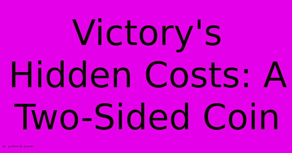 Victory's Hidden Costs: A Two-Sided Coin