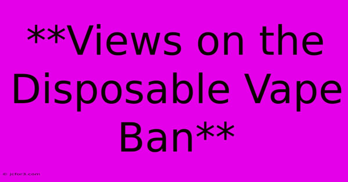 **Views On The Disposable Vape Ban**