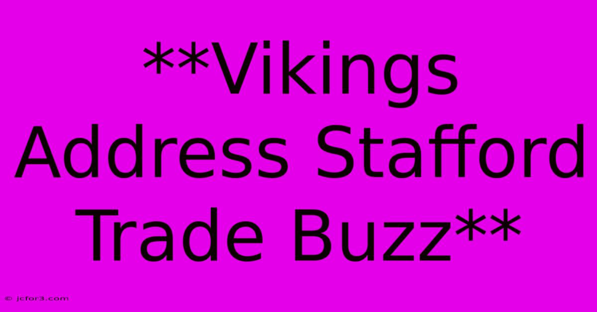 **Vikings Address Stafford Trade Buzz**