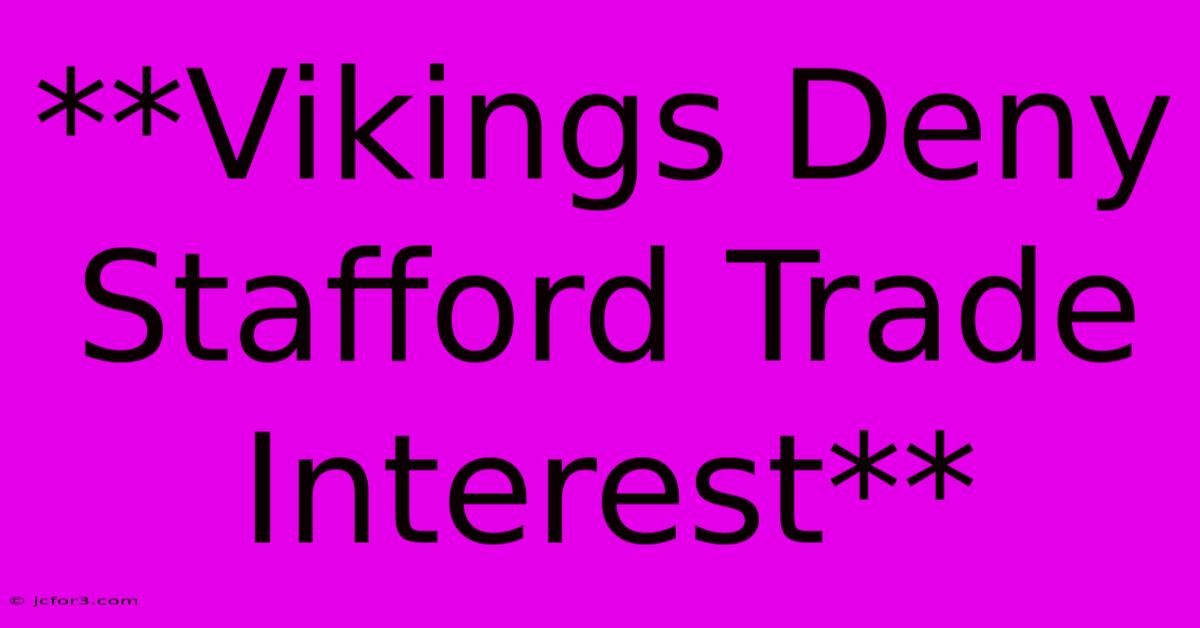 **Vikings Deny Stafford Trade Interest** 