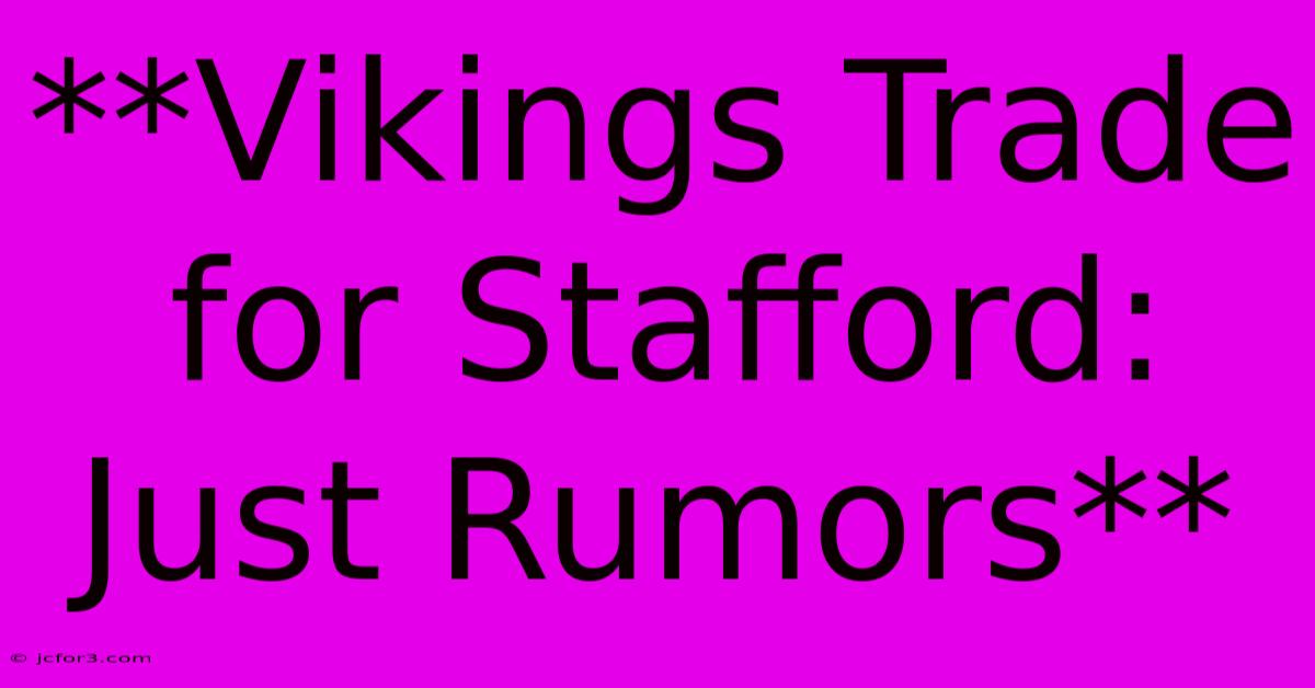 **Vikings Trade For Stafford: Just Rumors**