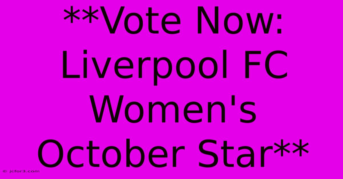 **Vote Now: Liverpool FC Women's October Star**