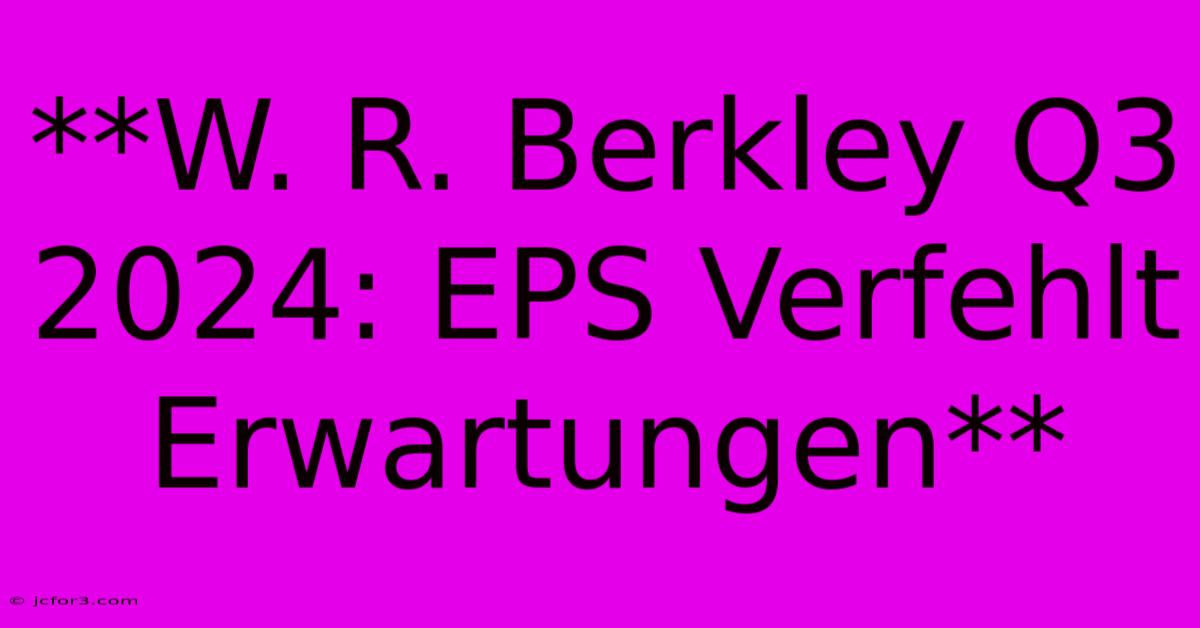 **W. R. Berkley Q3 2024: EPS Verfehlt Erwartungen**