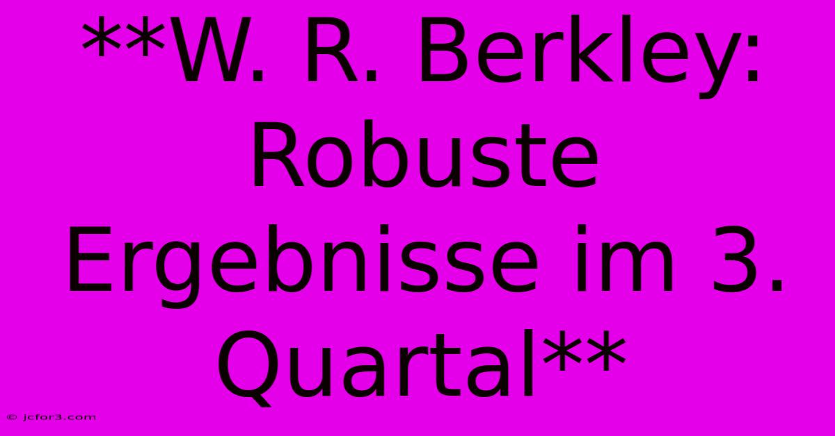 **W. R. Berkley: Robuste Ergebnisse Im 3. Quartal**