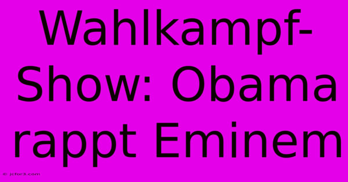 Wahlkampf-Show: Obama Rappt Eminem