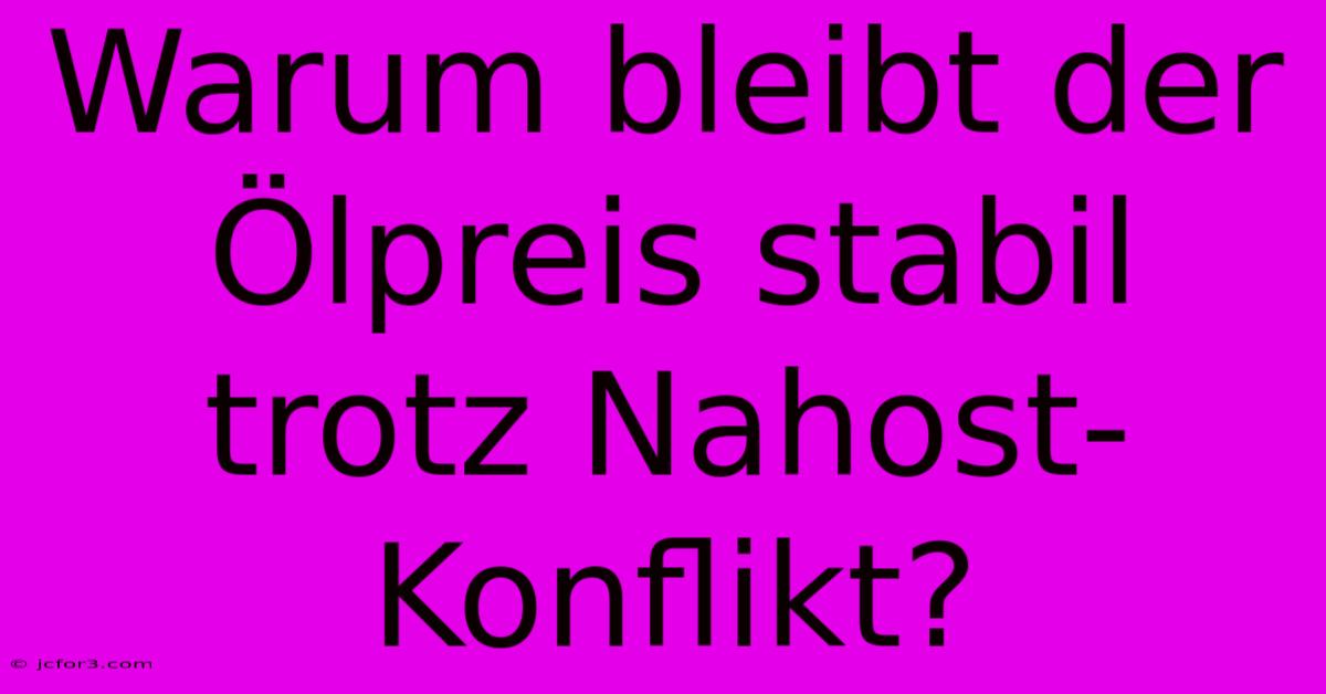 Warum Bleibt Der Ölpreis Stabil Trotz Nahost-Konflikt?