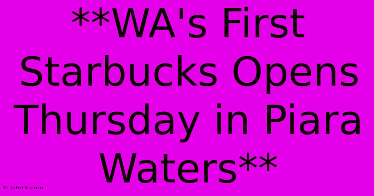 **WA's First Starbucks Opens Thursday In Piara Waters** 