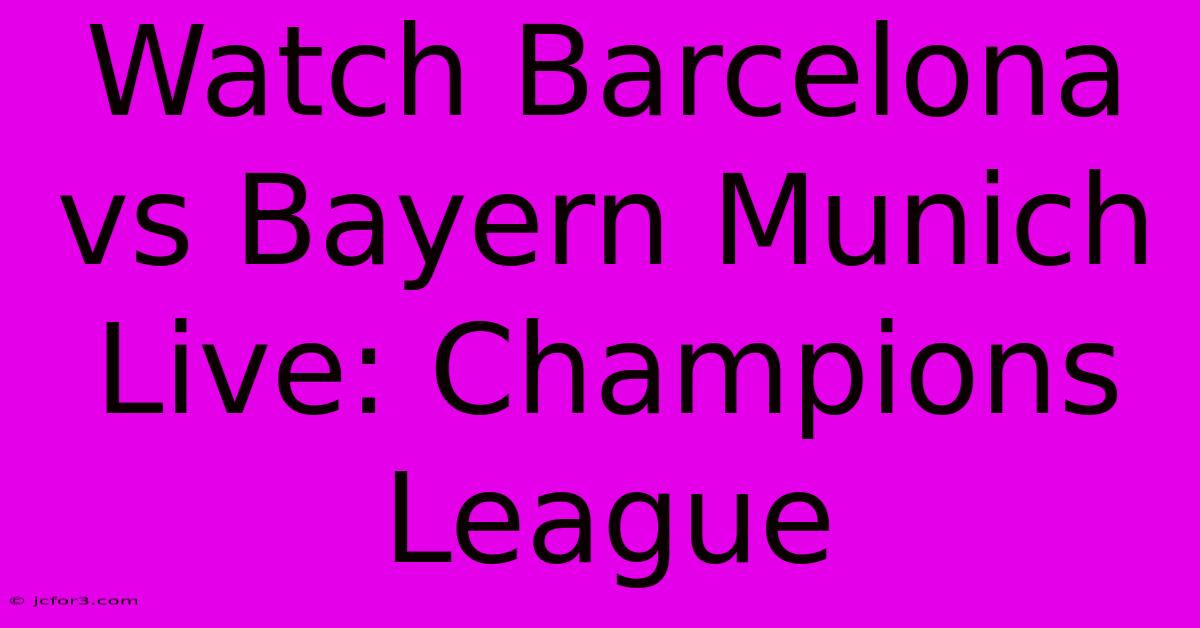 Watch Barcelona Vs Bayern Munich Live: Champions League