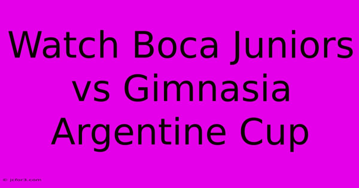 Watch Boca Juniors Vs Gimnasia Argentine Cup