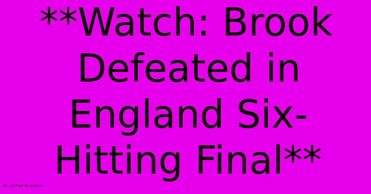 **Watch: Brook Defeated In England Six-Hitting Final** 