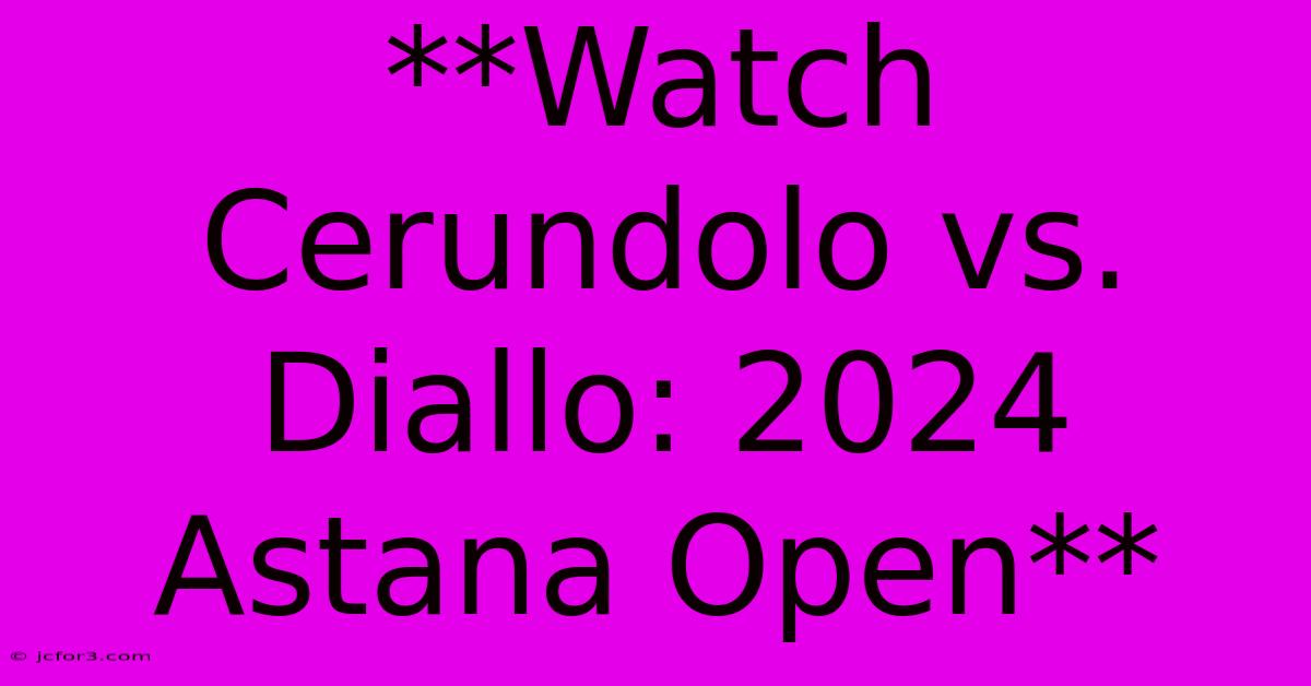 **Watch Cerundolo Vs. Diallo: 2024 Astana Open**