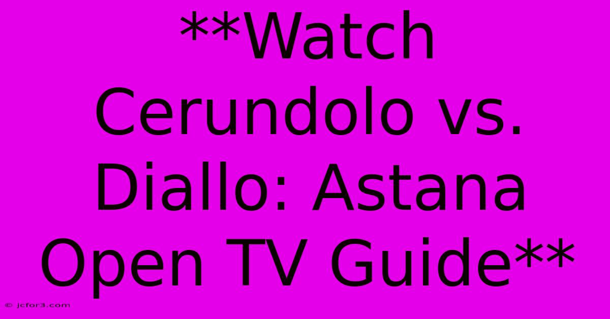 **Watch Cerundolo Vs. Diallo: Astana Open TV Guide**