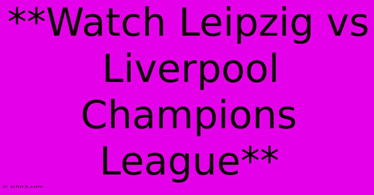 **Watch Leipzig Vs Liverpool Champions League**