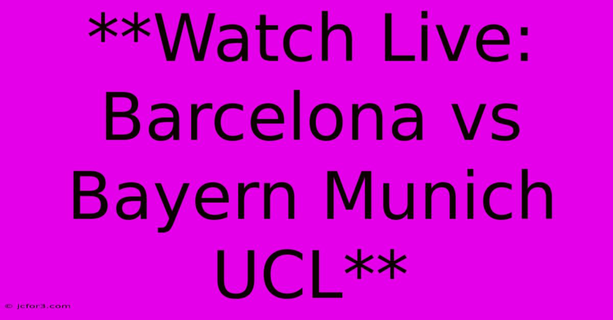 **Watch Live: Barcelona Vs Bayern Munich UCL**