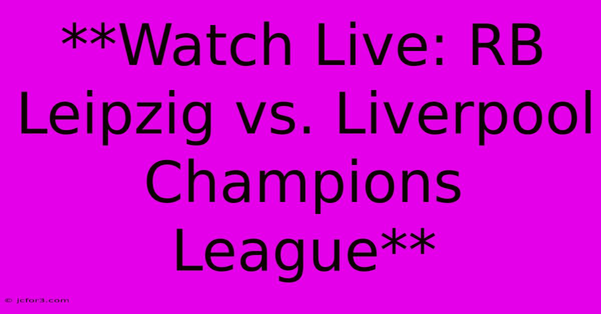 **Watch Live: RB Leipzig Vs. Liverpool Champions League**