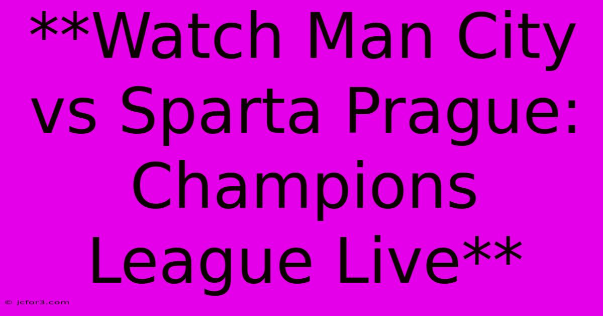 **Watch Man City Vs Sparta Prague: Champions League Live**