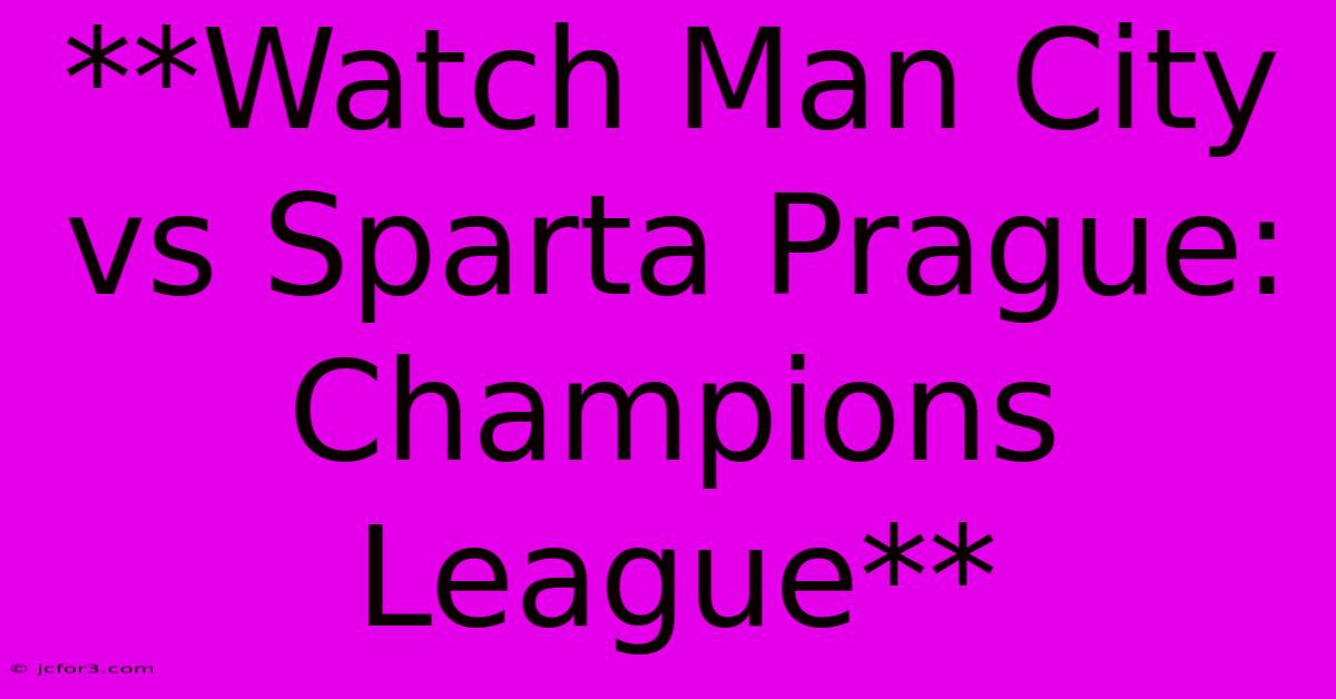 **Watch Man City Vs Sparta Prague: Champions League**