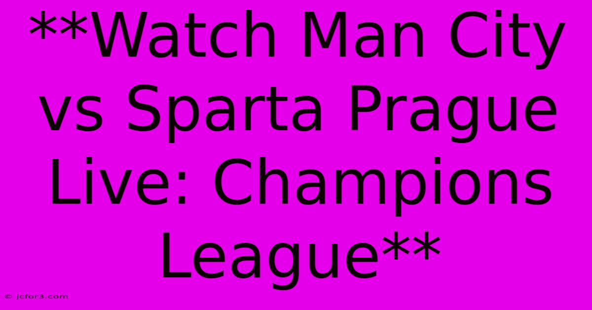 **Watch Man City Vs Sparta Prague Live: Champions League**