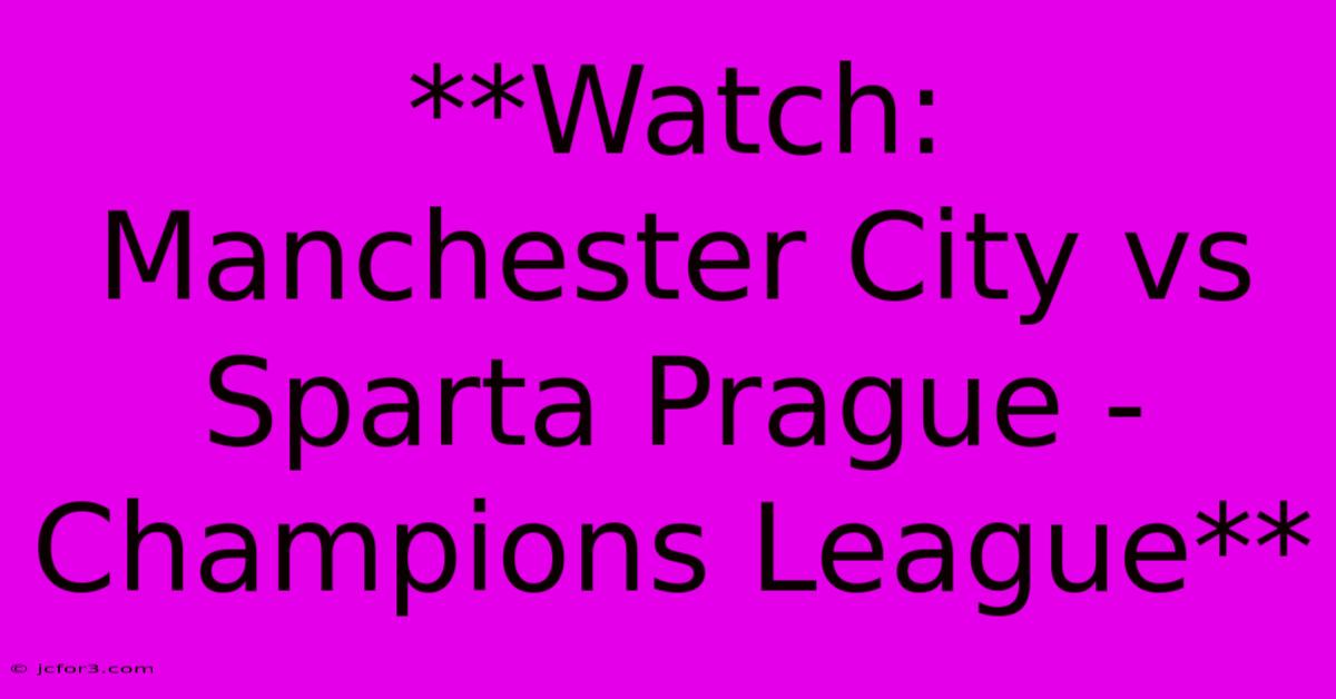 **Watch: Manchester City Vs Sparta Prague - Champions League**