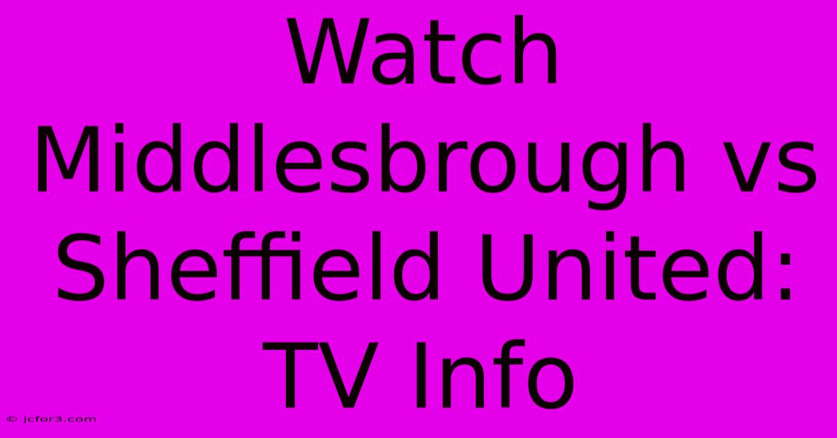 Watch Middlesbrough Vs Sheffield United: TV Info