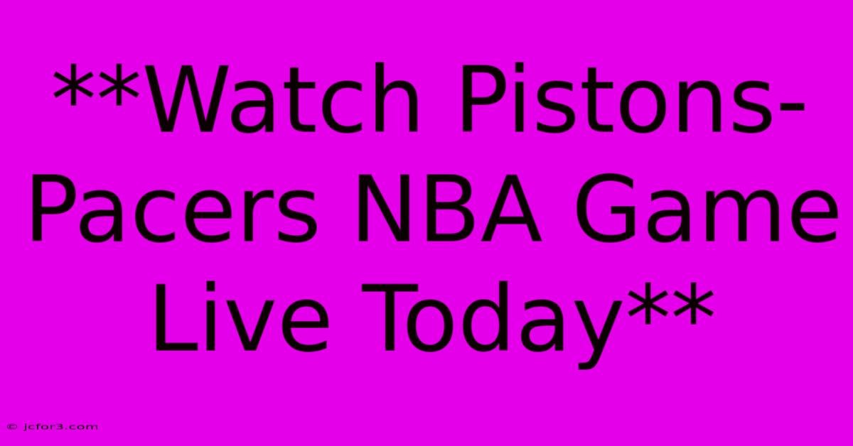 **Watch Pistons-Pacers NBA Game Live Today**