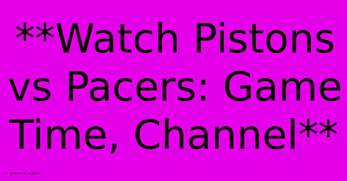 **Watch Pistons Vs Pacers: Game Time, Channel**