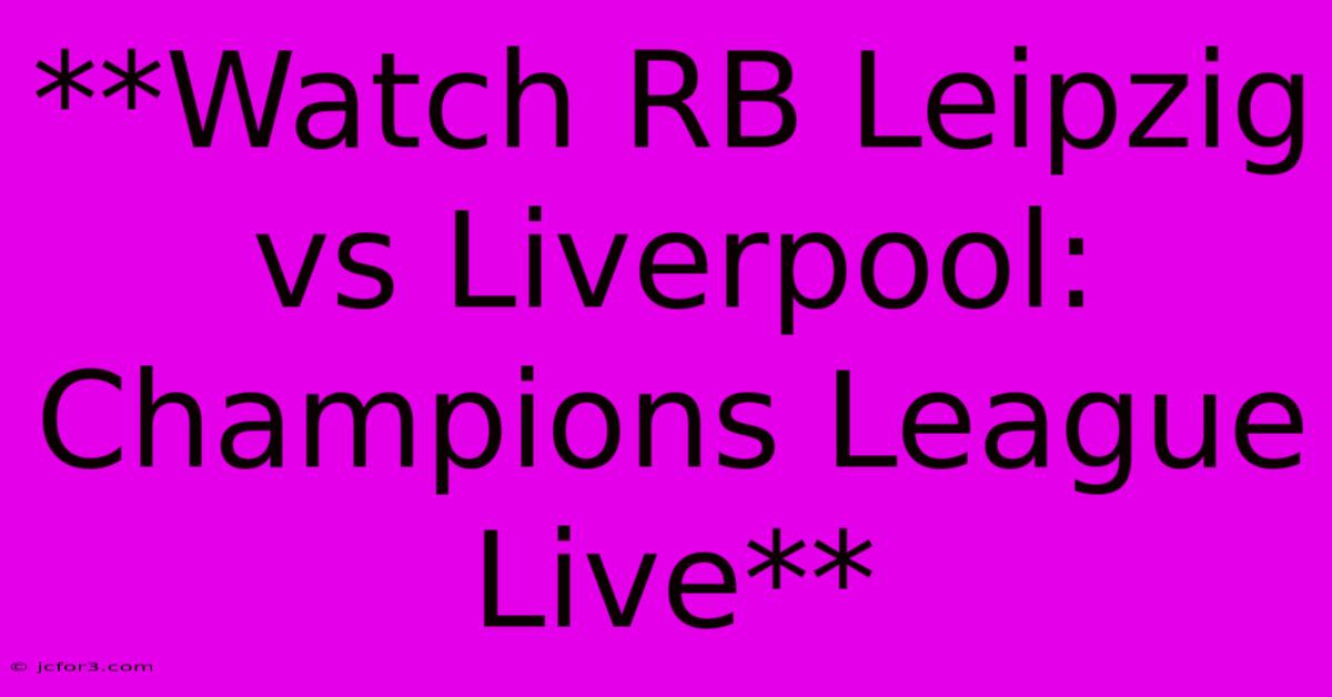 **Watch RB Leipzig Vs Liverpool: Champions League Live**