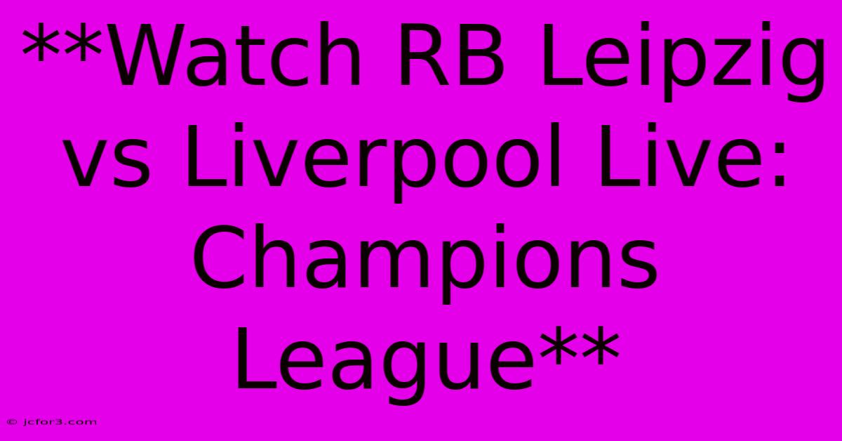 **Watch RB Leipzig Vs Liverpool Live: Champions League**