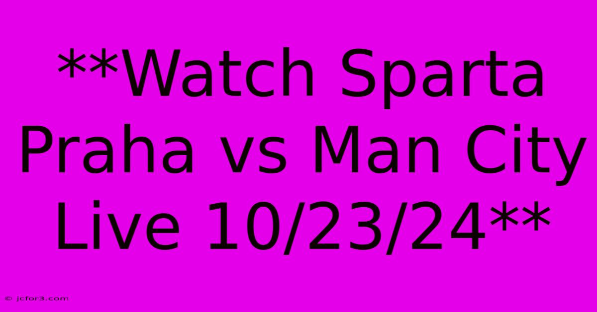 **Watch Sparta Praha Vs Man City Live 10/23/24**