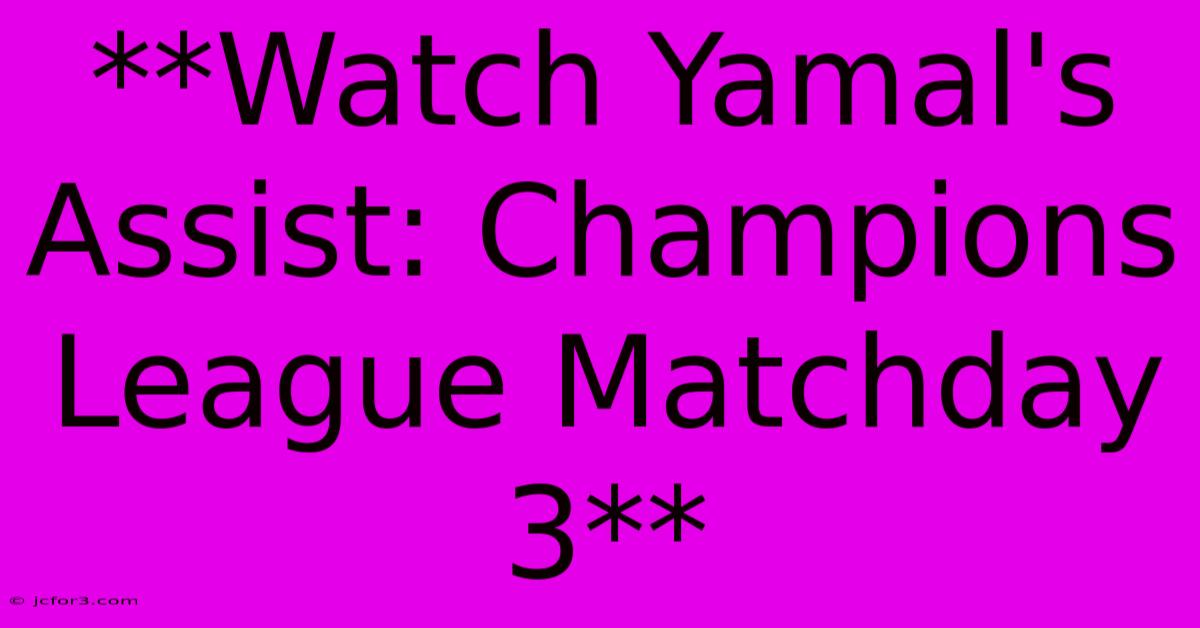 **Watch Yamal's Assist: Champions League Matchday 3**