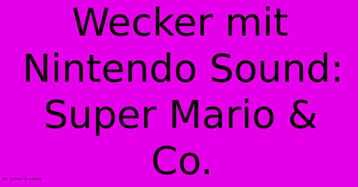 Wecker Mit Nintendo Sound: Super Mario & Co.