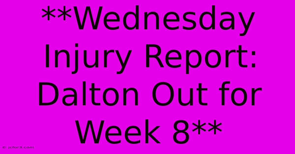 **Wednesday Injury Report: Dalton Out For Week 8**