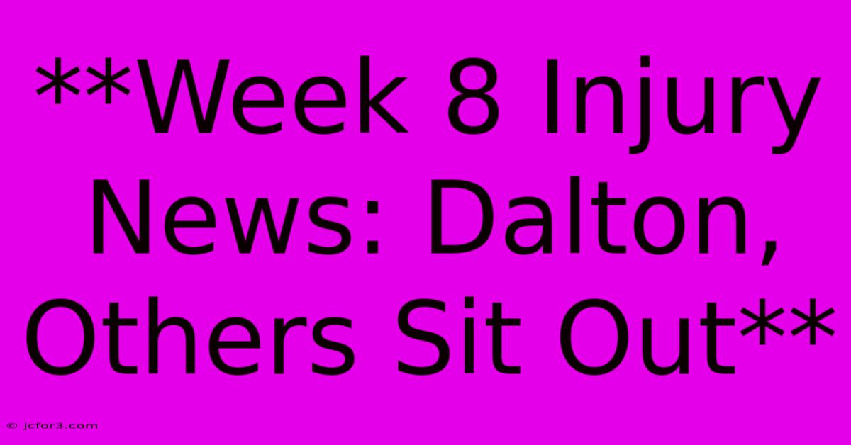 **Week 8 Injury News: Dalton, Others Sit Out** 