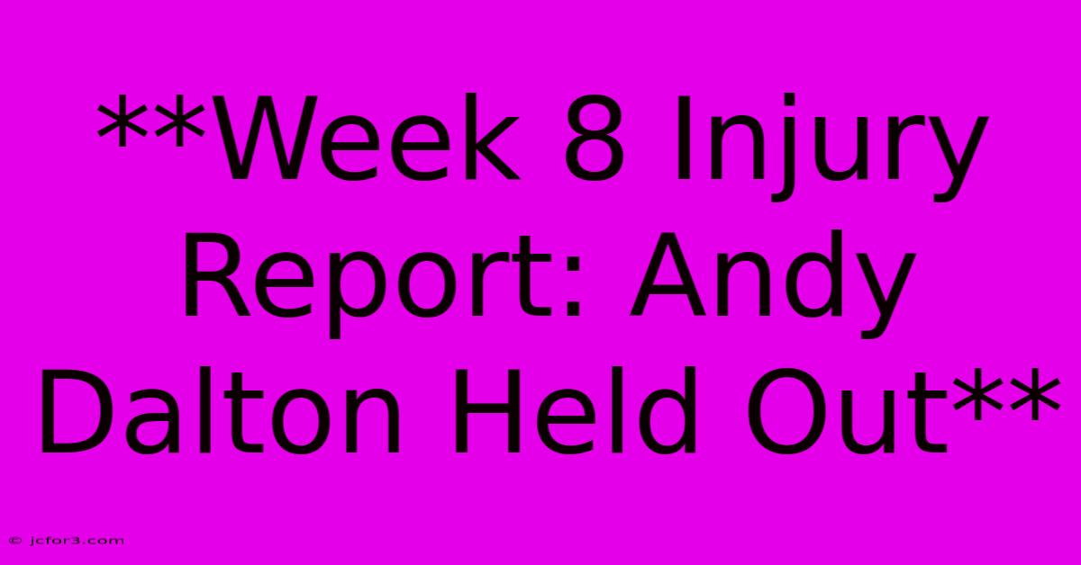 **Week 8 Injury Report: Andy Dalton Held Out**