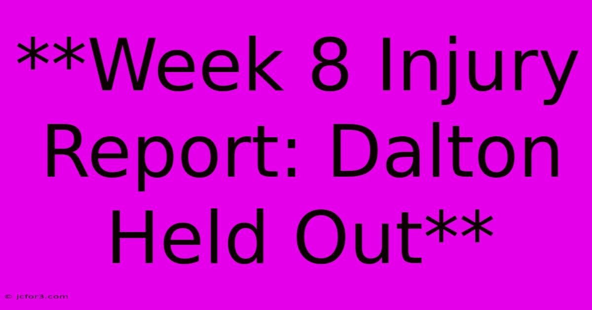 **Week 8 Injury Report: Dalton Held Out**