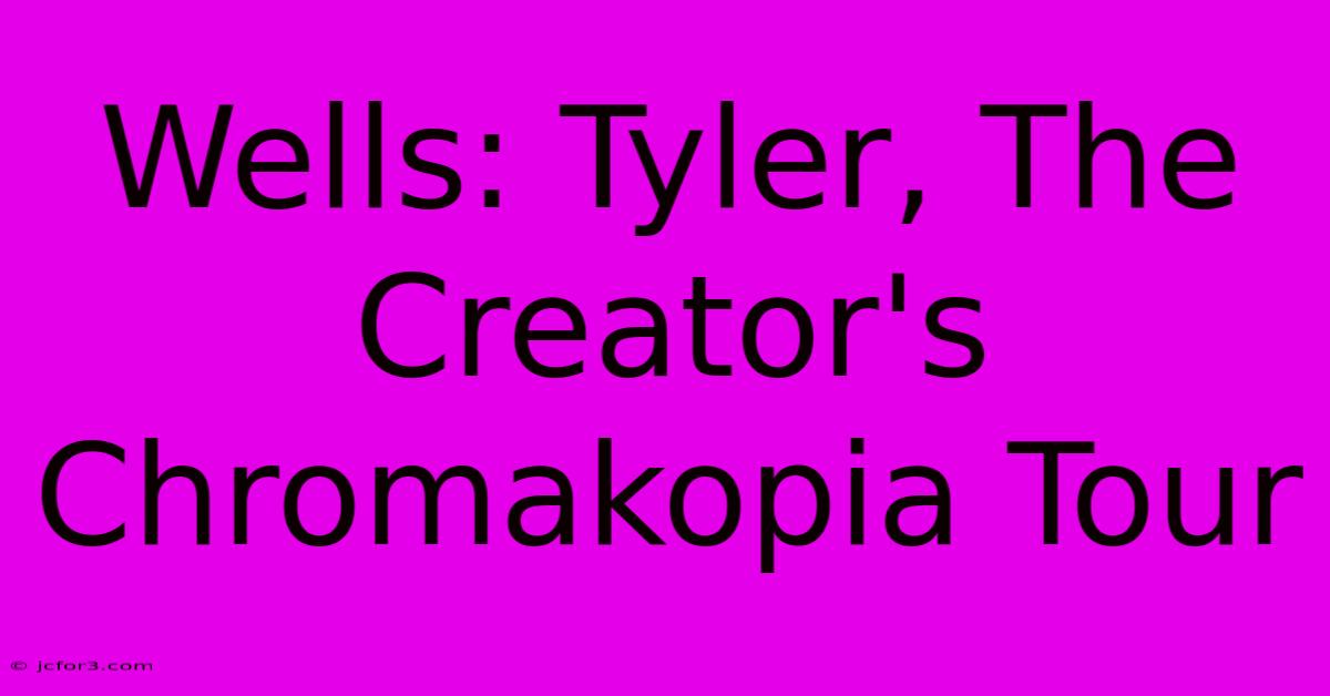 Wells: Tyler, The Creator's Chromakopia Tour 