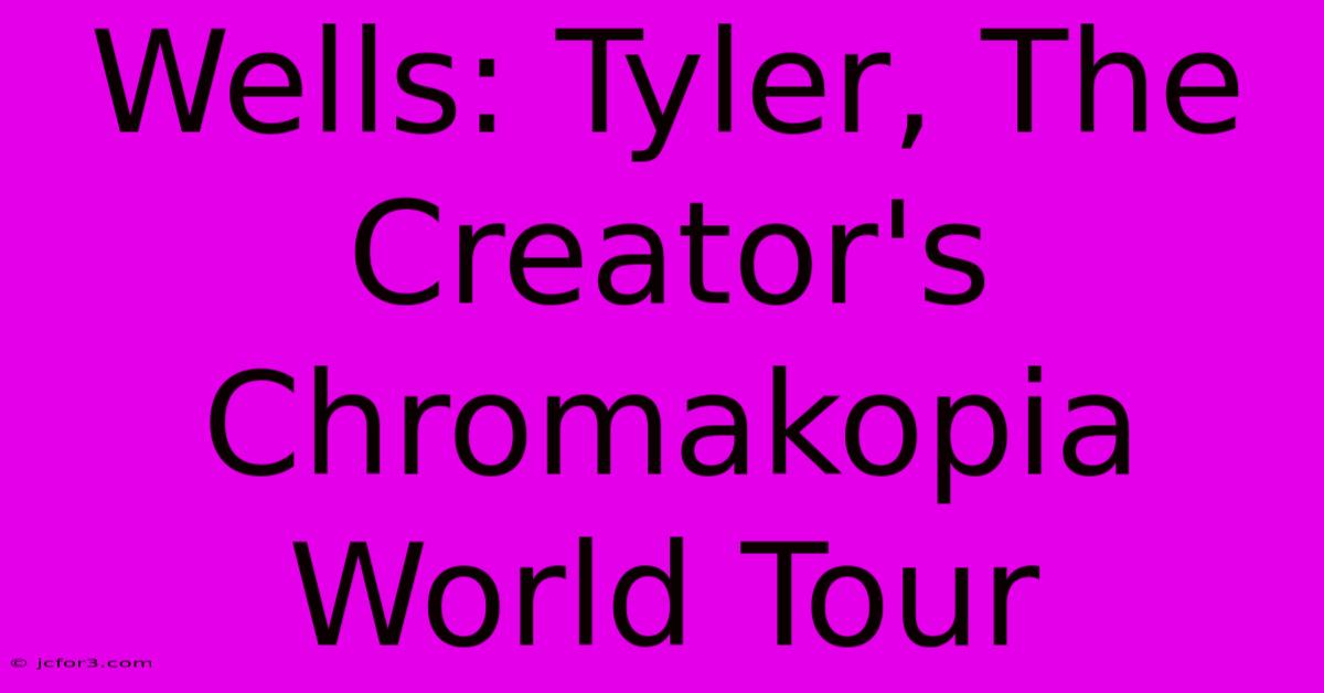 Wells: Tyler, The Creator's Chromakopia World Tour 