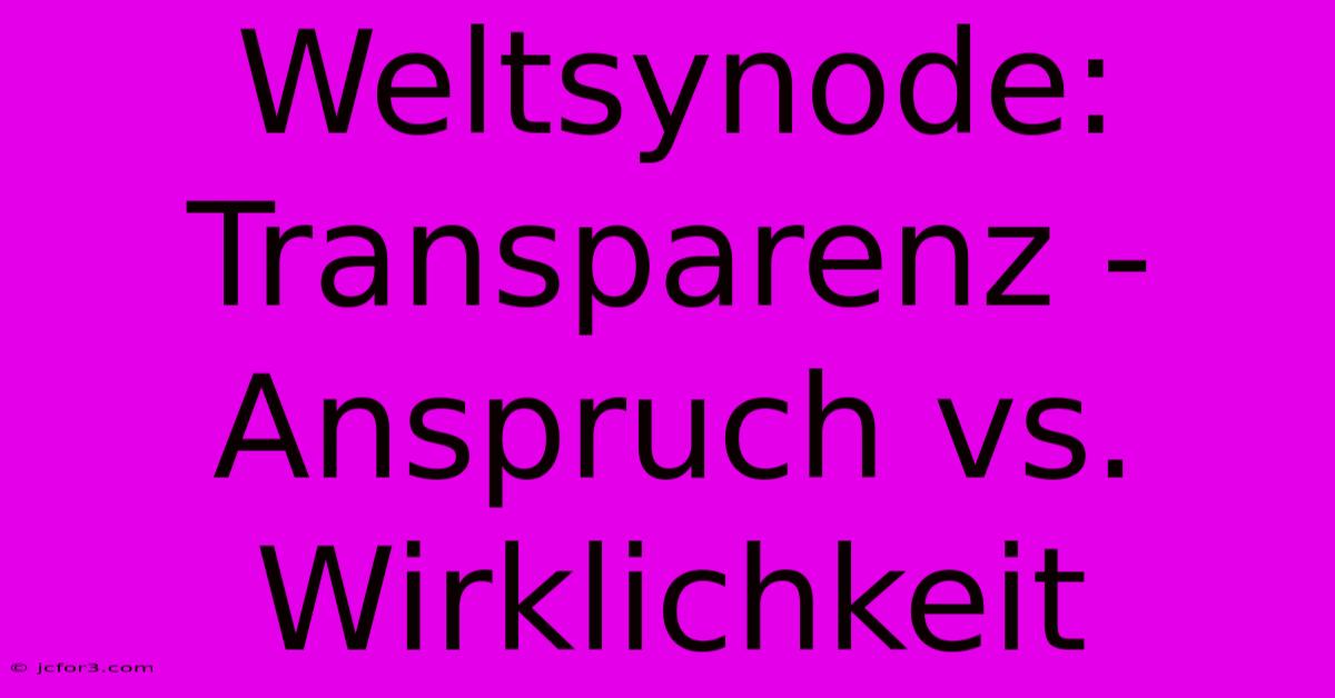 Weltsynode: Transparenz - Anspruch Vs. Wirklichkeit