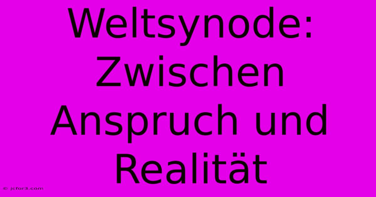 Weltsynode: Zwischen Anspruch Und Realität 