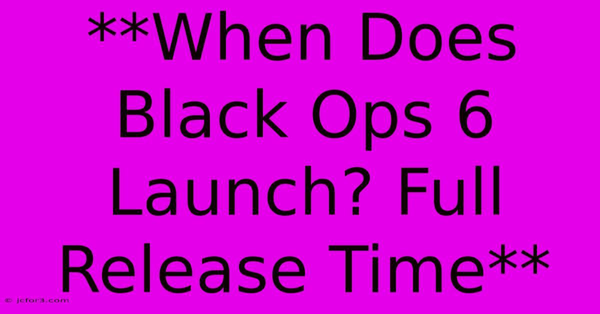 **When Does Black Ops 6 Launch? Full Release Time**