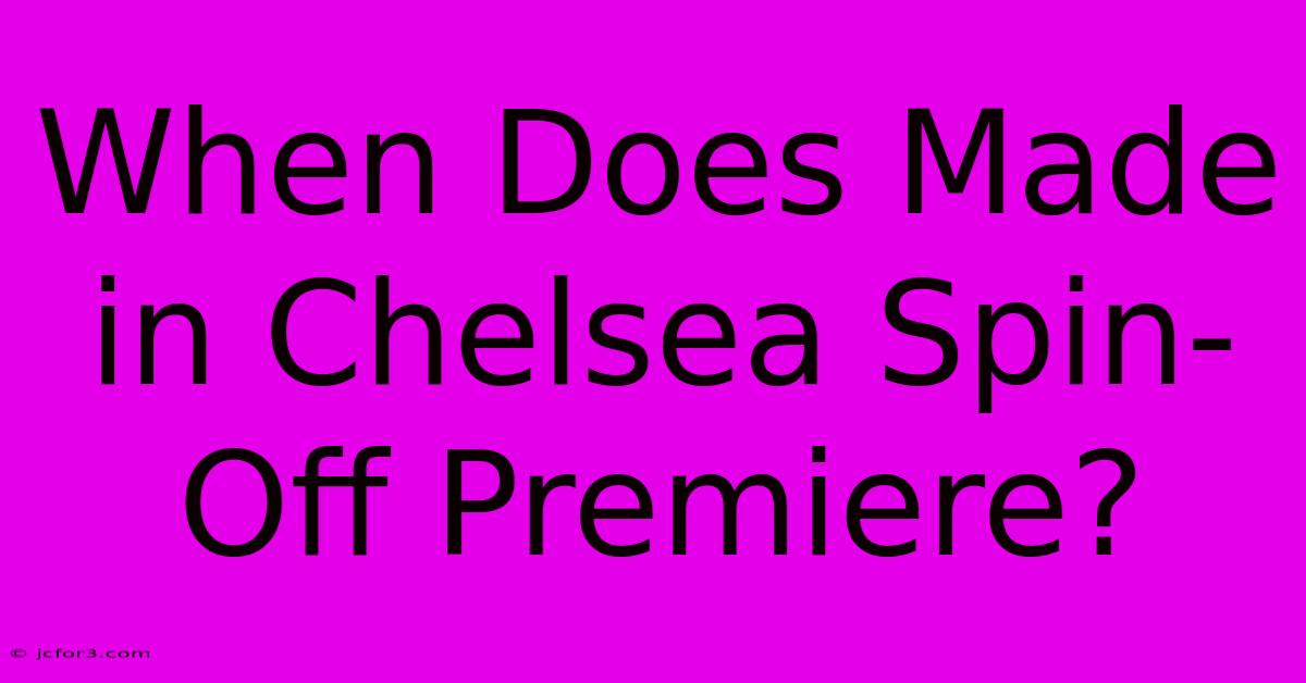 When Does Made In Chelsea Spin-Off Premiere?