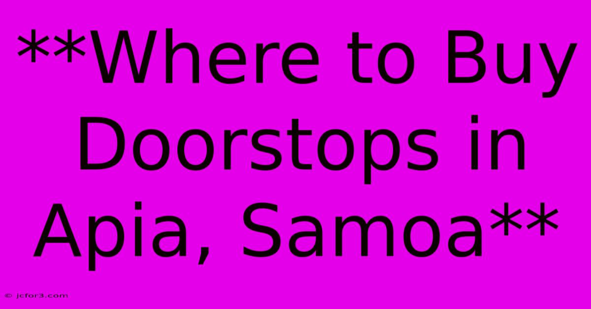 **Where To Buy Doorstops In Apia, Samoa**